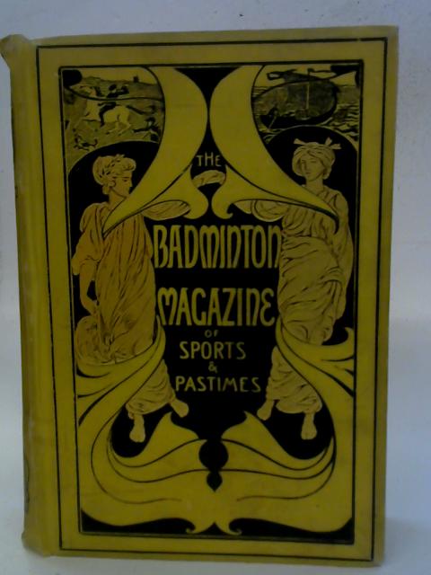 The Badminton Magazine Of Sports And Pastimes - Volume XVI By Alfred E T Watson