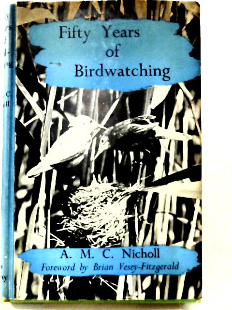 Fifty years of Birdwatching By A. M. C. Nicholl