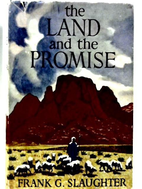 The Land and the Promise: the Greatest Stories from the Bible By Frank G. Slaughter