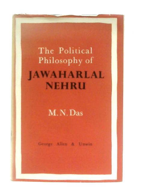 The Political Philosophy of Jawaharlal Nehru By M. N. Das