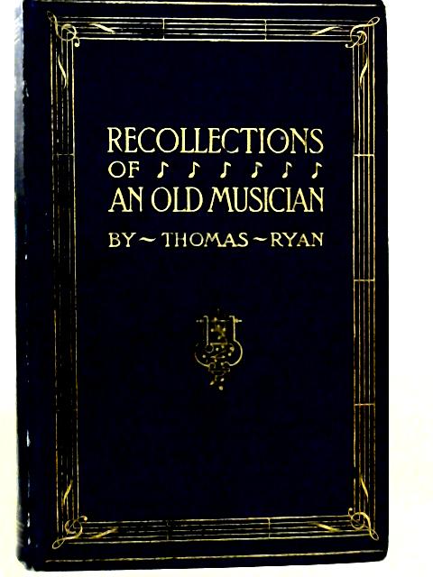 Recollections of an Old Musician By Thomas Ryan