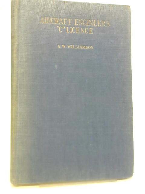 The Aircraft Engineer's "C" Licence By G W Williamson