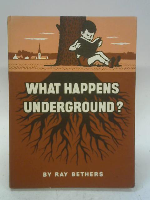What Happens Underground? By Ray Bethers