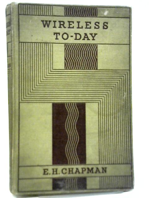 Wireless To-Day By E.H. Chapman