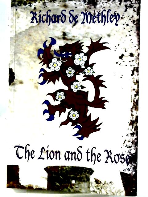 The Lion and the Rose By Richard De Methley