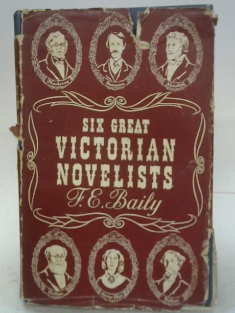 Six Great Victorian Novelists By F E Baily