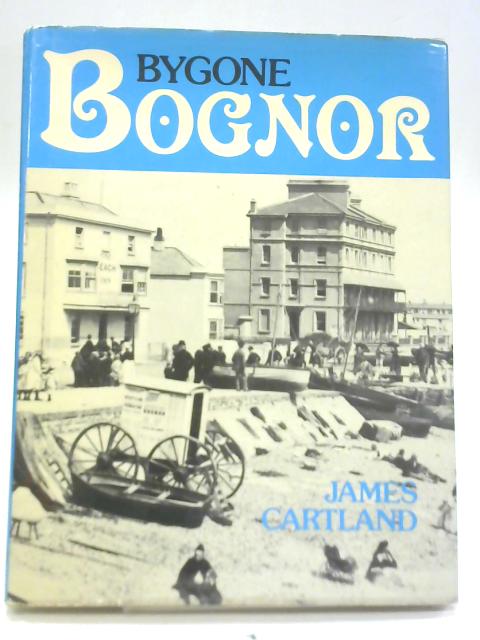 Bygone Bognor By James Cartland