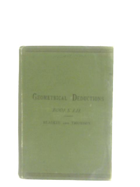 A Text-book of Geometrical Deductions: Book I By James Blaikie & W. Thomson