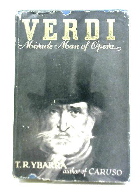 Verdi Miracle Man of Opera By T. R. Ybarra