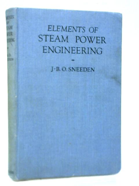 Elements of Steam Power Engineering By J B O Sneeden