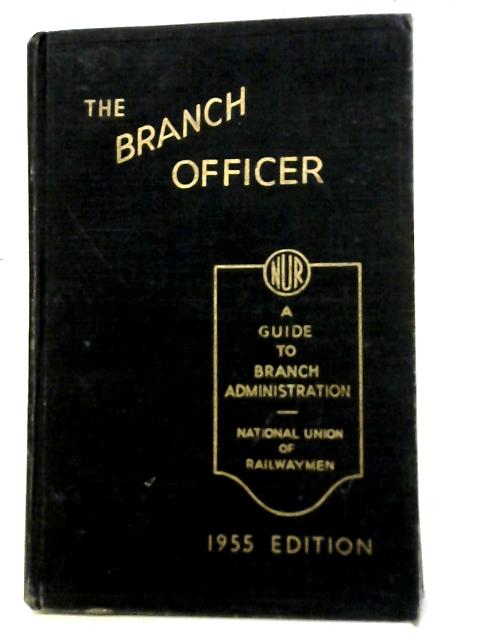 The Branch Officer - A Guide to Branch Administration von Unstated