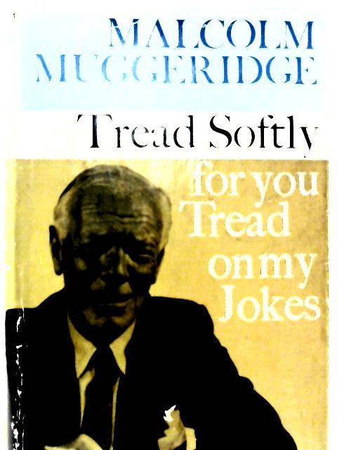 Tread Softly for You Tread on My Jokes von Malcolm Muggeridge
