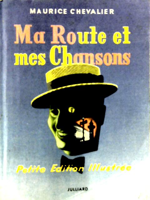 Ma Route Et Mes Chansons (1900-1950). Petite Edition Illustrée. By Maurice Chevalier