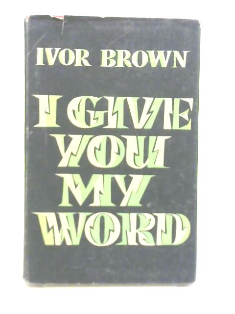 I Give You My Word By Ivor Brown