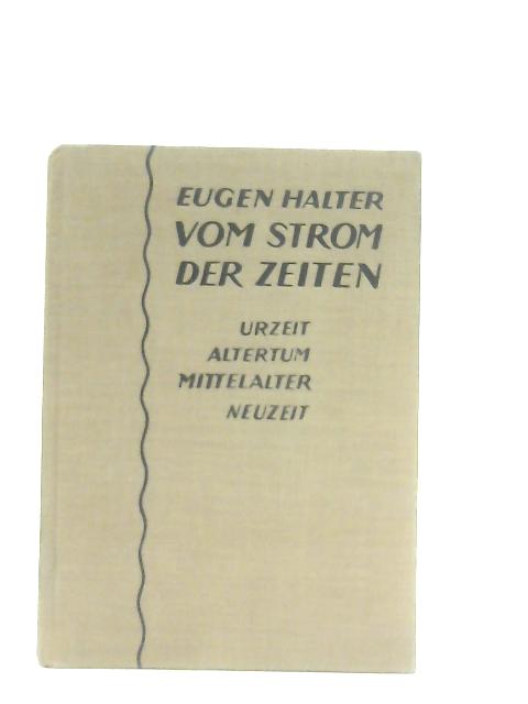 Vom Strom der Zeiten Erster Teil. Urzeit, Altertum, Mittelalter By Eugen Halter