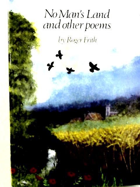 No Man's Land and Other Poems By Roger Frith