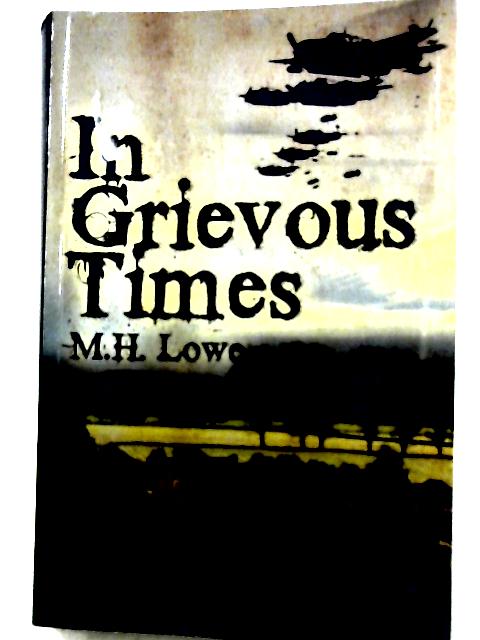 In Grievous Times By M. H. Lowe