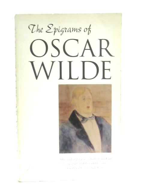 The Epigrams of Oscar Wilde By Ed. Alvin Redman