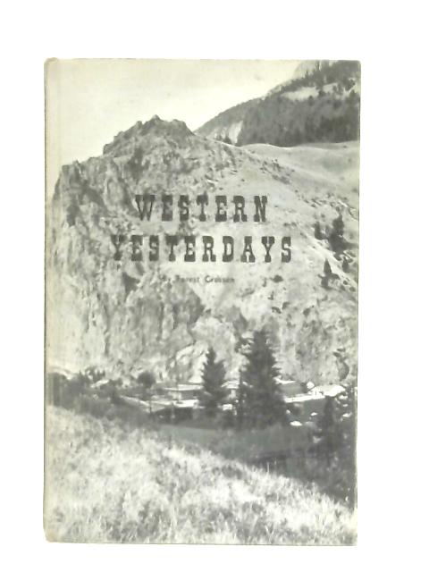Western Yesterdays Volume III By Forest Crossen