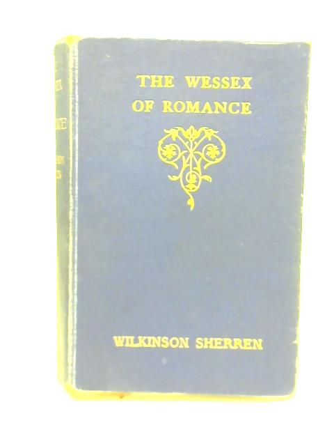 The Wessex of Romance By Wilkinson Sherren