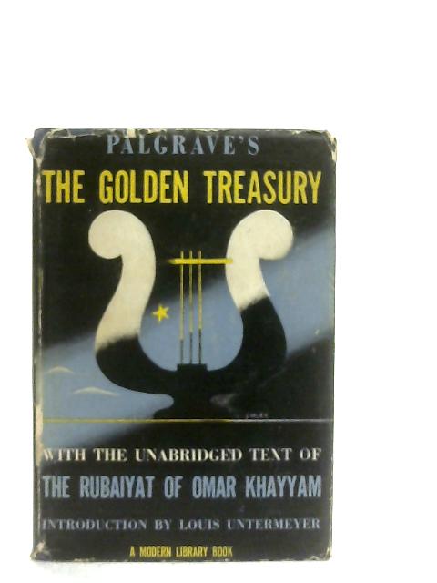 Palgrave's The Golden Treasury to which is appended The Rubaiyat of Omar Khayyam By Francis Turner Palgrave