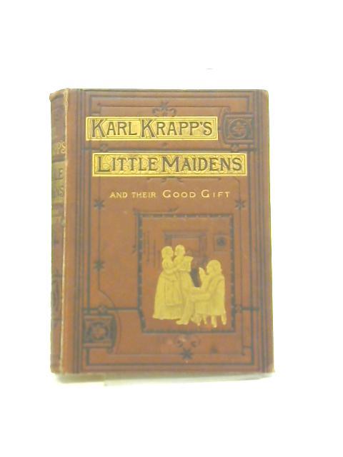 Karl Krapp's Little Maidens and Their Good Gift By Unstated