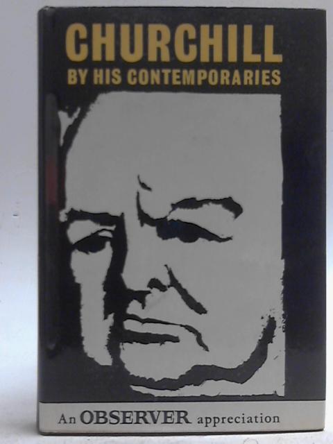 Churchill By His Contemporaries. An Observer Appreciation By Various