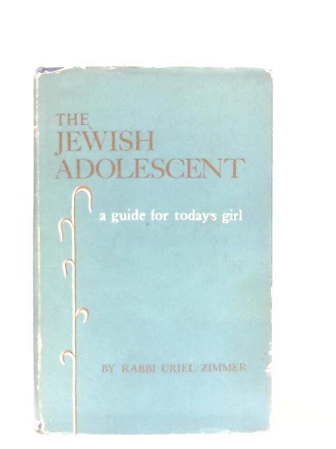 The Jewish Adolescent, A Guide for Today's Girl By Uriel Zimmer