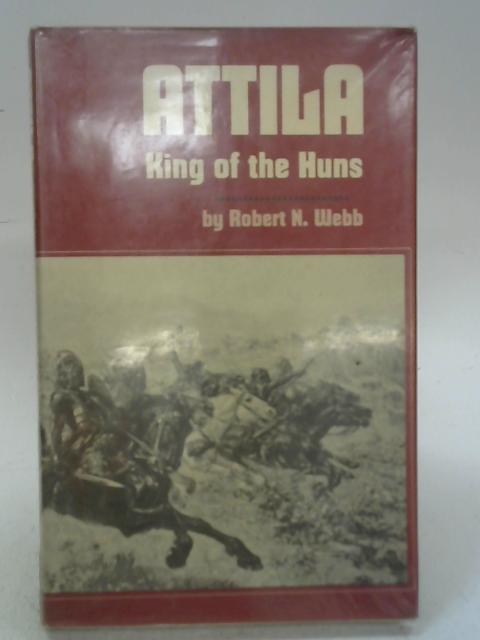Attila king of the huns By Robert N Webb