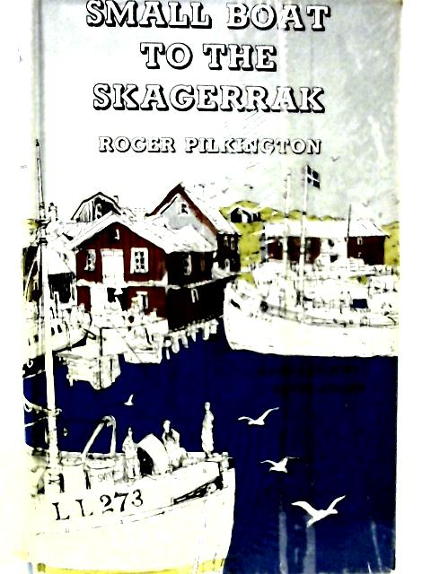 Small Boat to the Skagerrak By Roger Pilkington