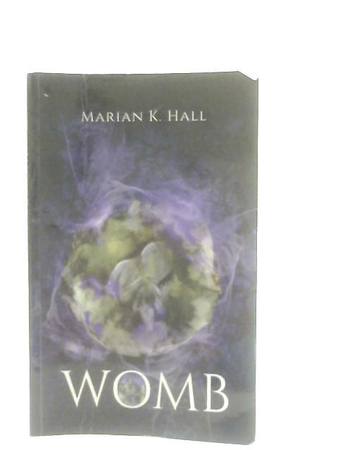 Womb By Marian K. Hall