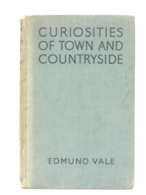 Curiosities of Town and Countryside By Edmund Vale