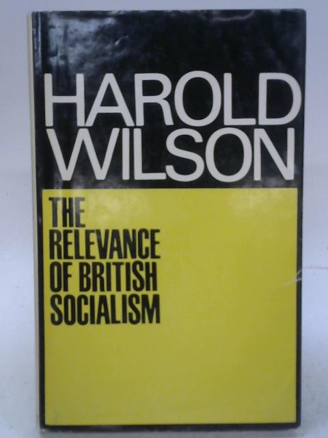 The Relevance of British Socialism By Harold Wilson