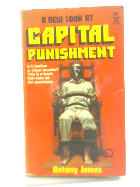 A New Look At Capital Punishment By Anthcny James