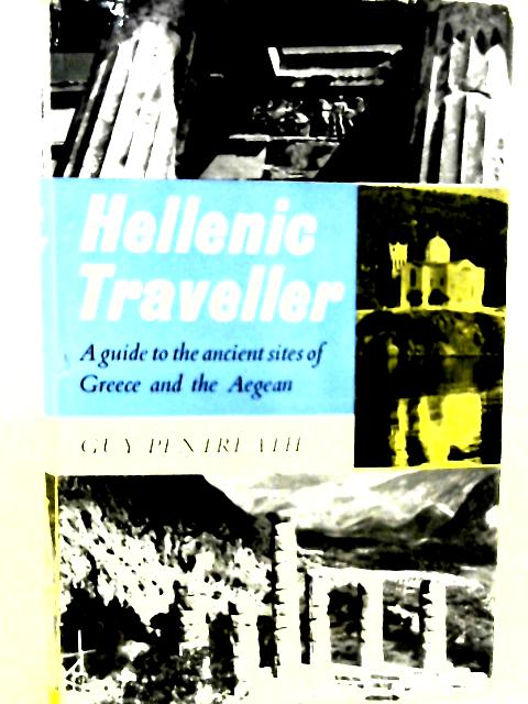 Hellenic Traveller: A Guide to the Ancient Sites of Greece and the Aegean By Guy Pentreath
