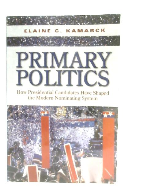 Primary Politics By Elaine C. Kamarck