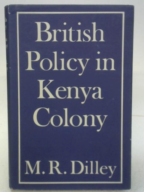 British Policy in Kenya Colony By Majorie Ruth Dilley