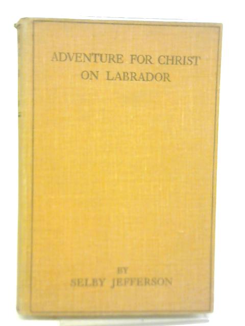 Adventure for Christ on Labrador By Selby Jefferson
