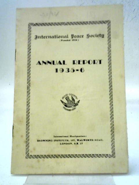 Annual Report 1935 - 6 By International Peace Society