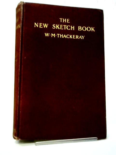The New Sketch Book: Being Essays Now First Collected From The Foreign Quarterly Review par W. M. Thackeray