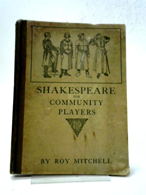 Shakespeare for Community Players. By Roy Mitchell