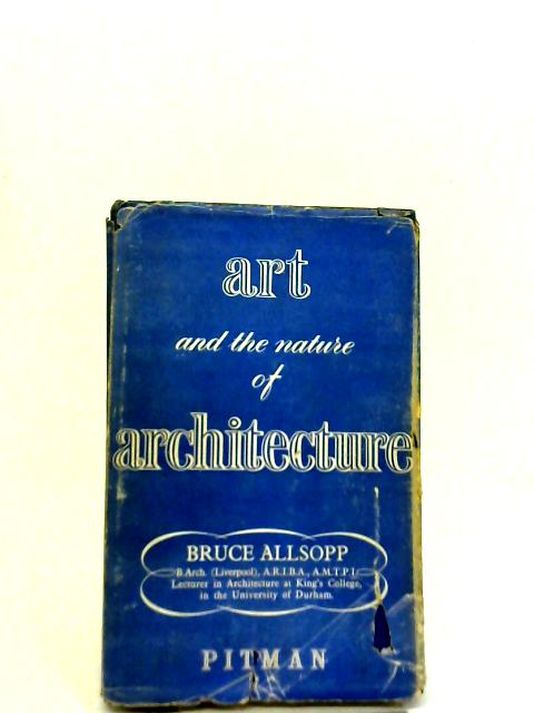 Art and The Nature of Architecture By Bruce Allsopp