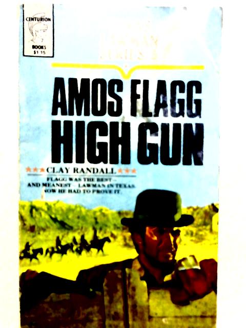 Amos Flagg - High Gun By Clay Randall