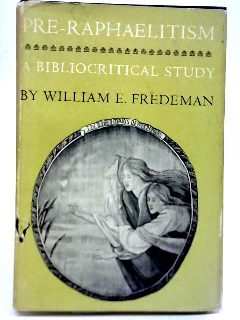 Pre-Raphaelitism: A Bibliocritical Study By William E. Fredeman