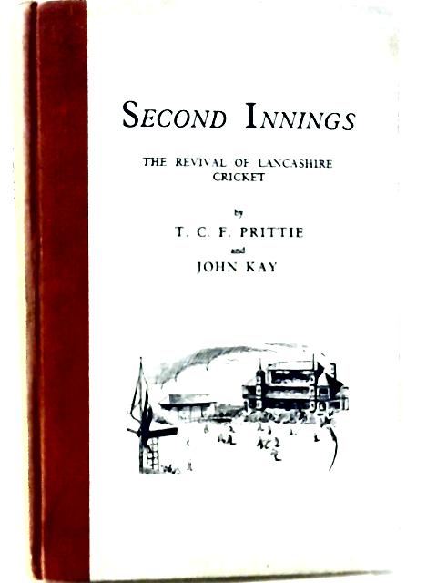 Second Innings - the Revival of Lancashire By T. C. F. Prittie
