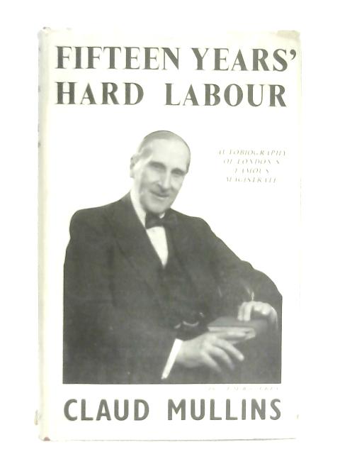 Fifteen Years' Hard Labour By Claud Mullins