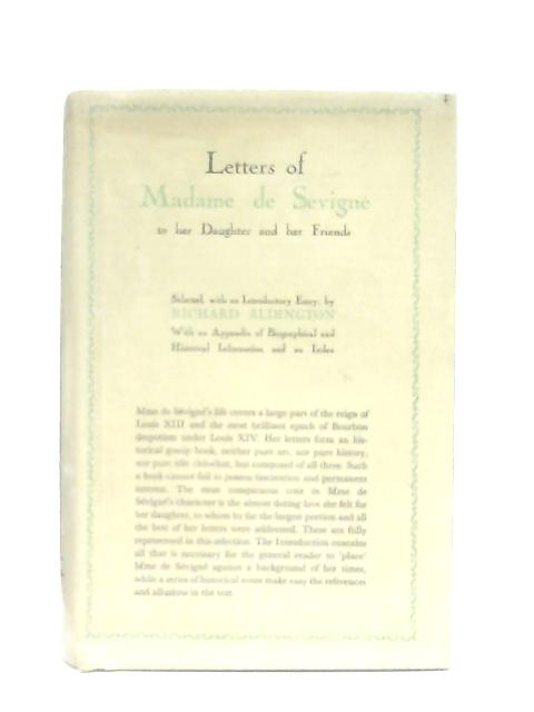 Letters of Madame de Sevigne to her Daughter and her Friends Volume One By Richard Aldington