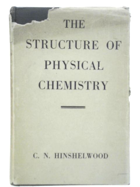 The Structure of Physical Chemistry von C. N. Hinshelwood