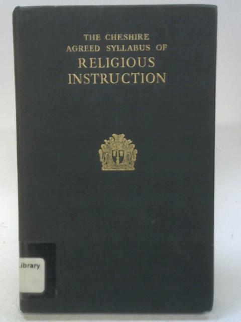 The Cheshire agreed syllabus of religious instruction By Cheshire Conference on Religious Instruction