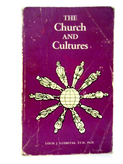 The Church and Cultures: An Applied Anthropology for the Religion Worker By Louis J. Luzbetak